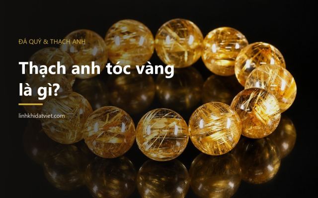 Thạch anh tóc vàng là gì? Cách nhận biết và bảo quản – Linh Khí Đất Việt